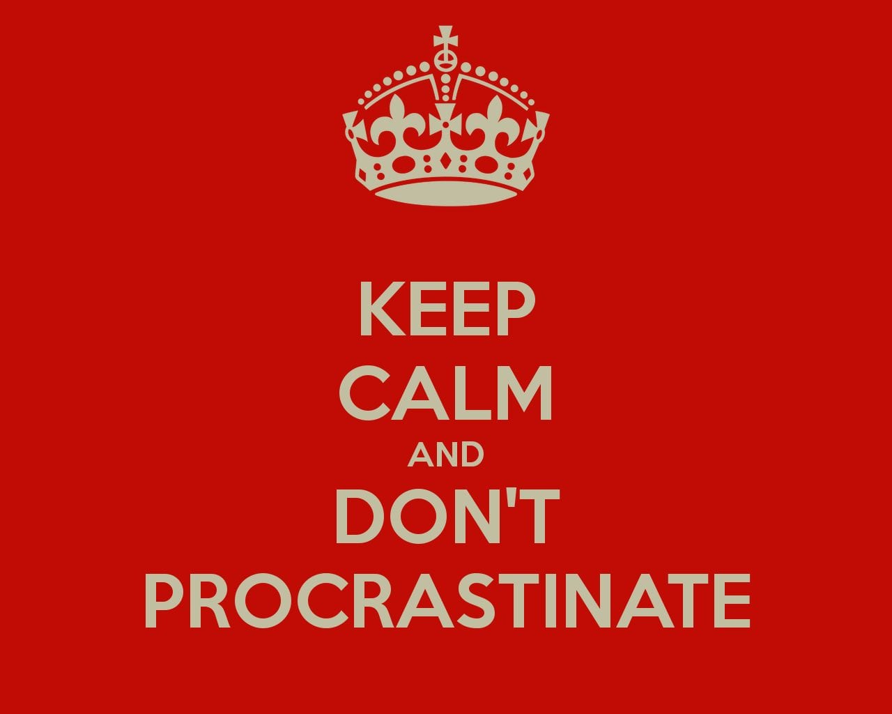 Don't procrastinate